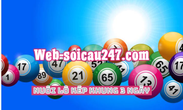 Nuôi lô kép khung 3 ngày là một chiến lược hoàn hảo dành cho người chơi xổ số